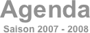 Agenda
Saison 2007 - 2008
