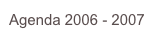 Agenda 2006 - 2007